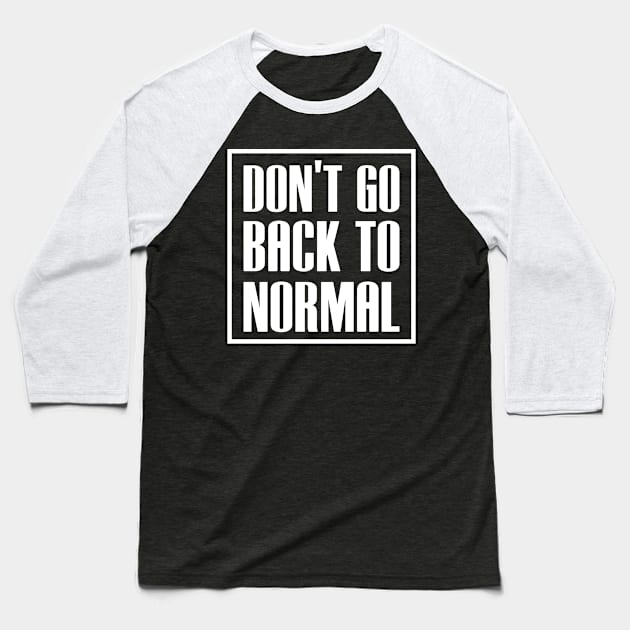 dont go back to normal Baseball T-Shirt by beruntungbangetyah